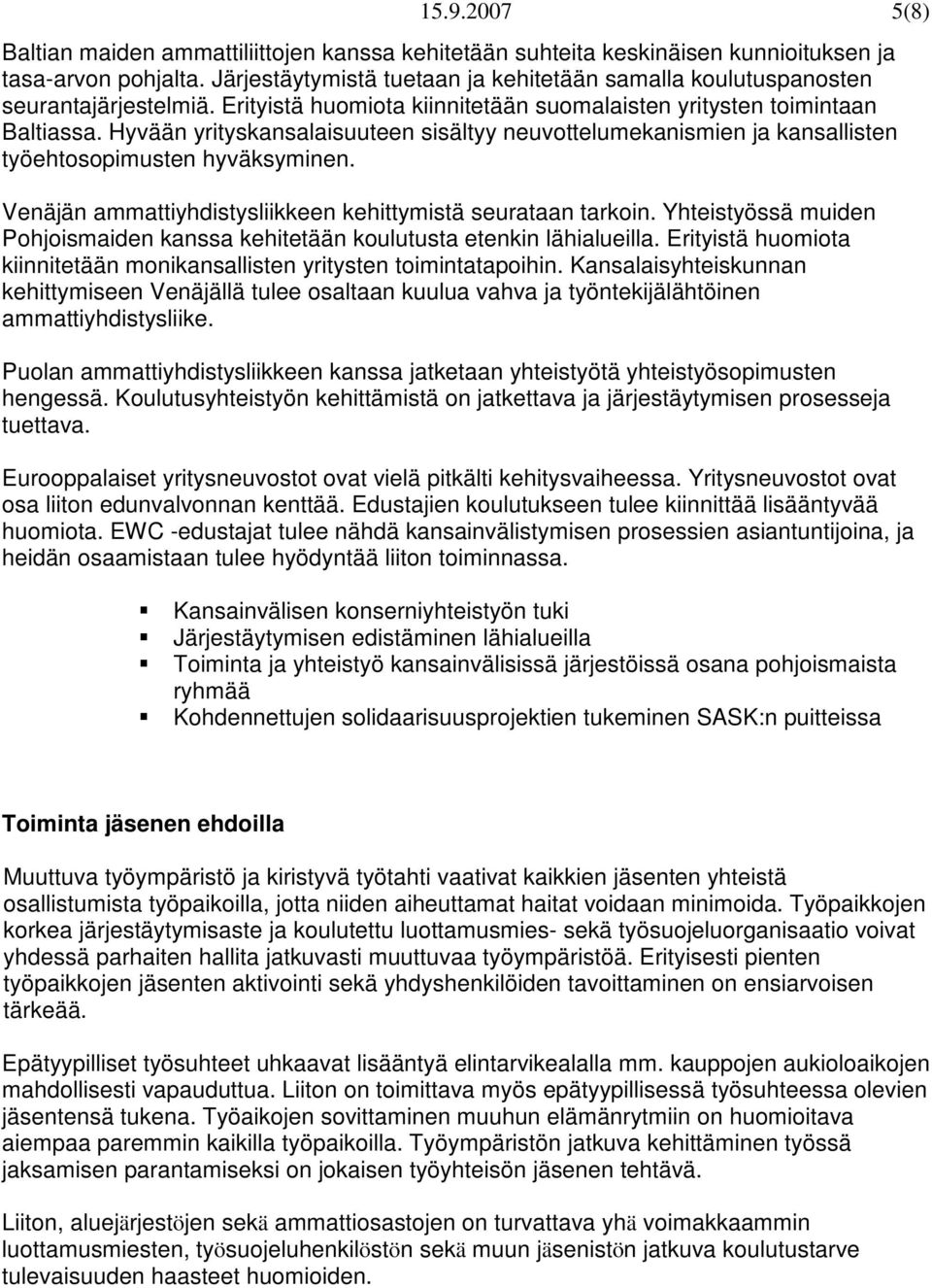 Hyvään yrityskansalaisuuteen sisältyy neuvottelumekanismien ja kansallisten työehtosopimusten hyväksyminen. Venäjän ammattiyhdistysliikkeen kehittymistä seurataan tarkoin.