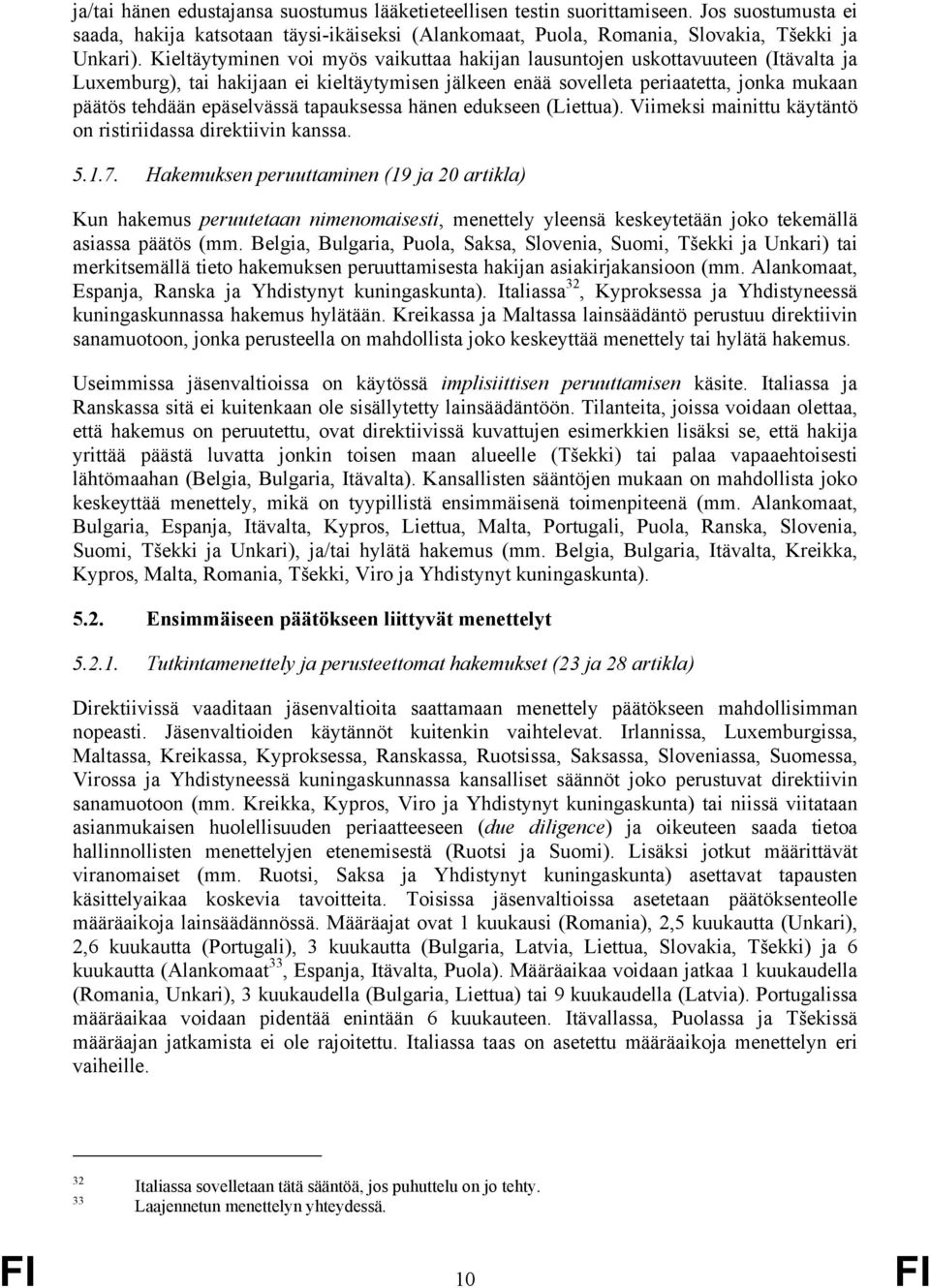 epäselvässä tapauksessa hänen edukseen (Liettua). Viimeksi mainittu käytäntö on ristiriidassa direktiivin kanssa. 5.1.7.