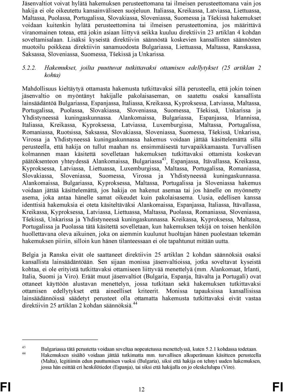 perusteettomina, jos määrittävä viranomainen toteaa, että jokin asiaan liittyvä seikka kuuluu direktiivin 23 artiklan 4 kohdan soveltamisalaan.