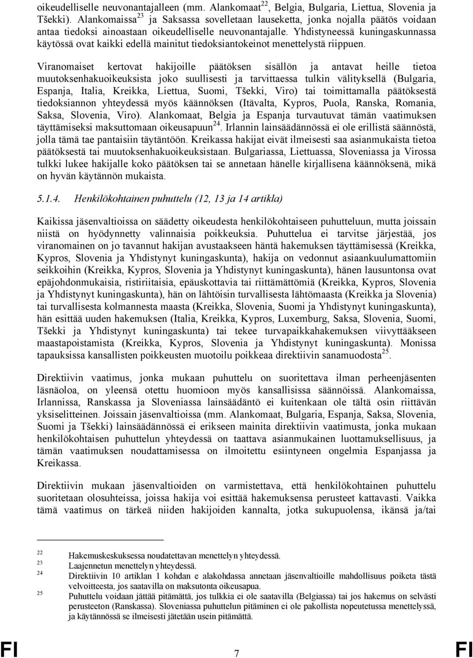 Yhdistyneessä kuningaskunnassa käytössä ovat kaikki edellä mainitut tiedoksiantokeinot menettelystä riippuen.