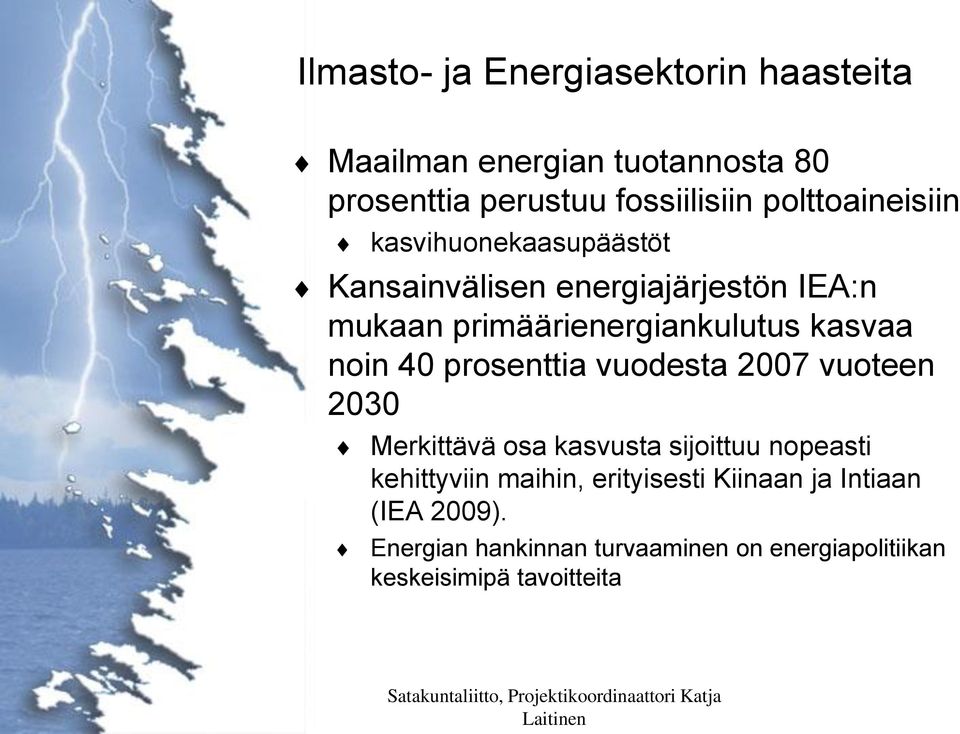 vuodesta 2007 vuoteen 2030 Merkittävä osa kasvusta sijoittuu nopeasti kehittyviin maihin, erityisesti Kiinaan ja Intiaan (IEA