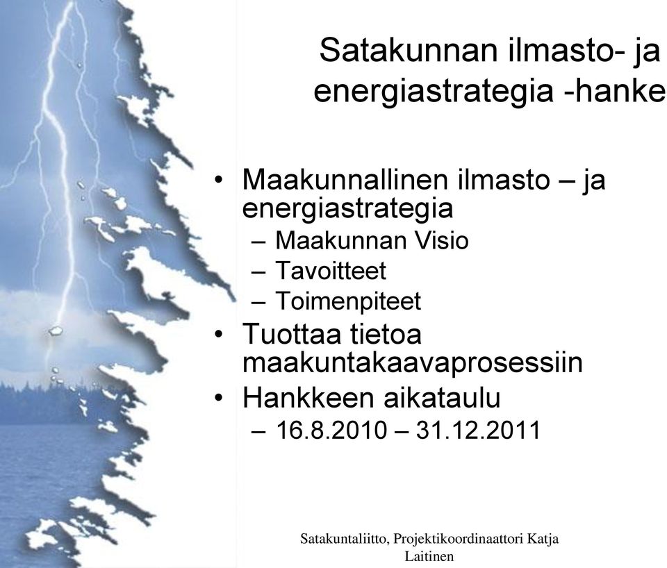 Tuottaa tietoa maakuntakaavaprosessiin Hankkeen aikataulu