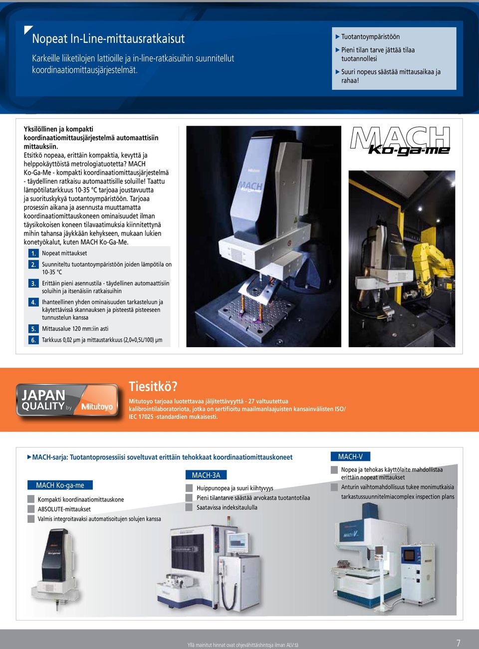 Etsitkö nopeaa, erittäin kompaktia, kevyttä ja helppokäyttöistä metrologiatuotetta? MACH Ko-Ga-Me - kompakti koordinaatiomittausjärjestelmä - täydellinen ratkaisu automaattisille soluille!