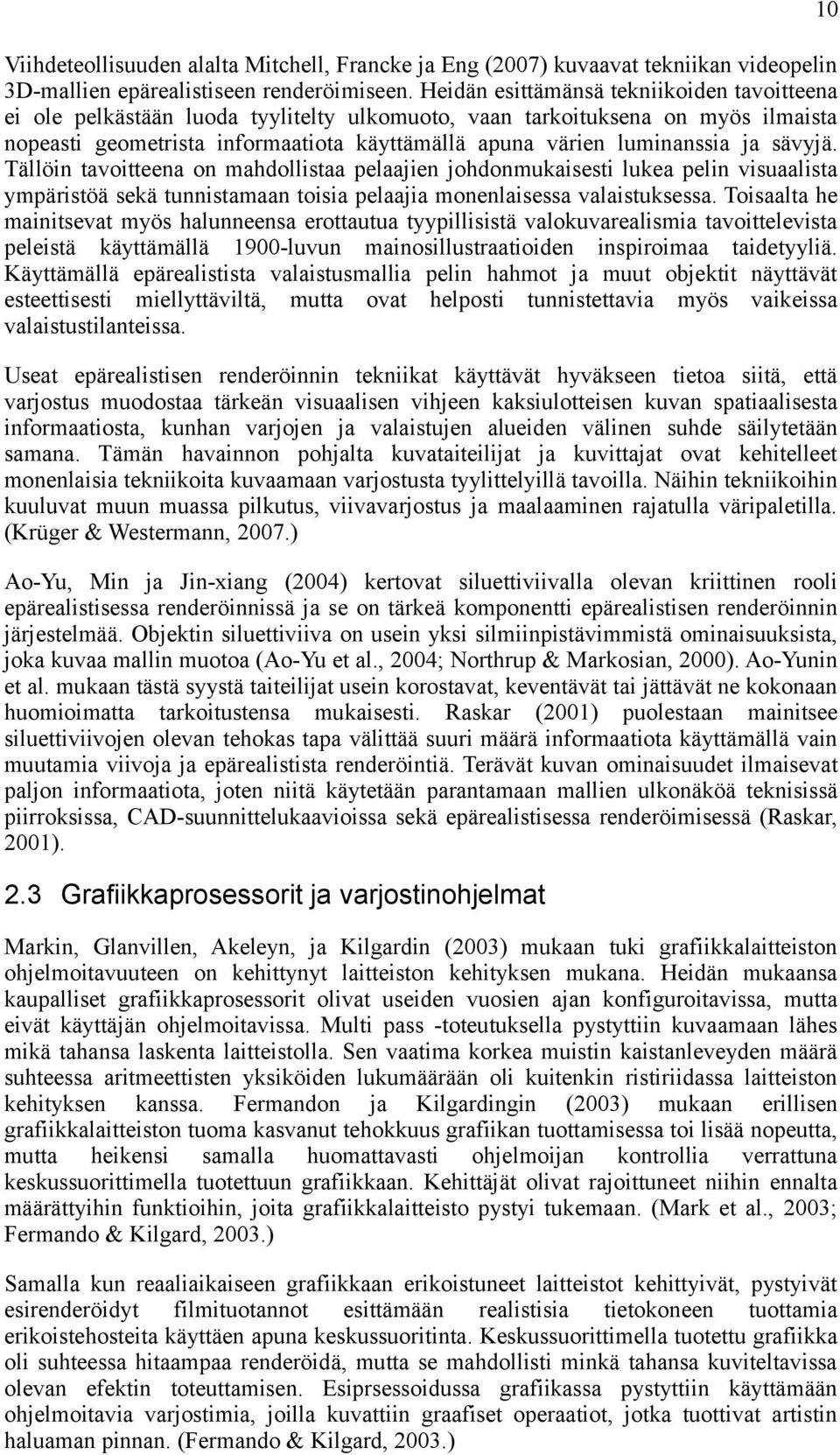 ja sävyjä. Tällöin tavoitteena on mahdollistaa pelaajien johdonmukaisesti lukea pelin visuaalista ympäristöä sekä tunnistamaan toisia pelaajia monenlaisessa valaistuksessa.