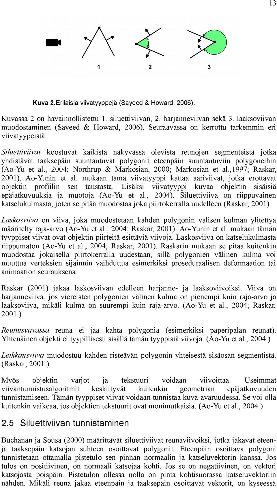 suuntautuviin polygoneihin (Ao-Yu et al., 2004; Northrup & Markosian, 2000; Markosian et al.,1997; Raskar, 2001). Ao-Yunin et al.