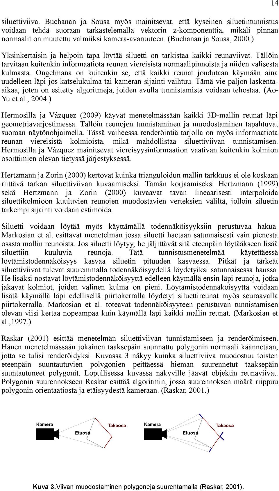 (Buchanan ja Sousa, 2000.) Yksinkertaisin ja helpoin tapa löytää siluetti on tarkistaa kaikki reunaviivat.