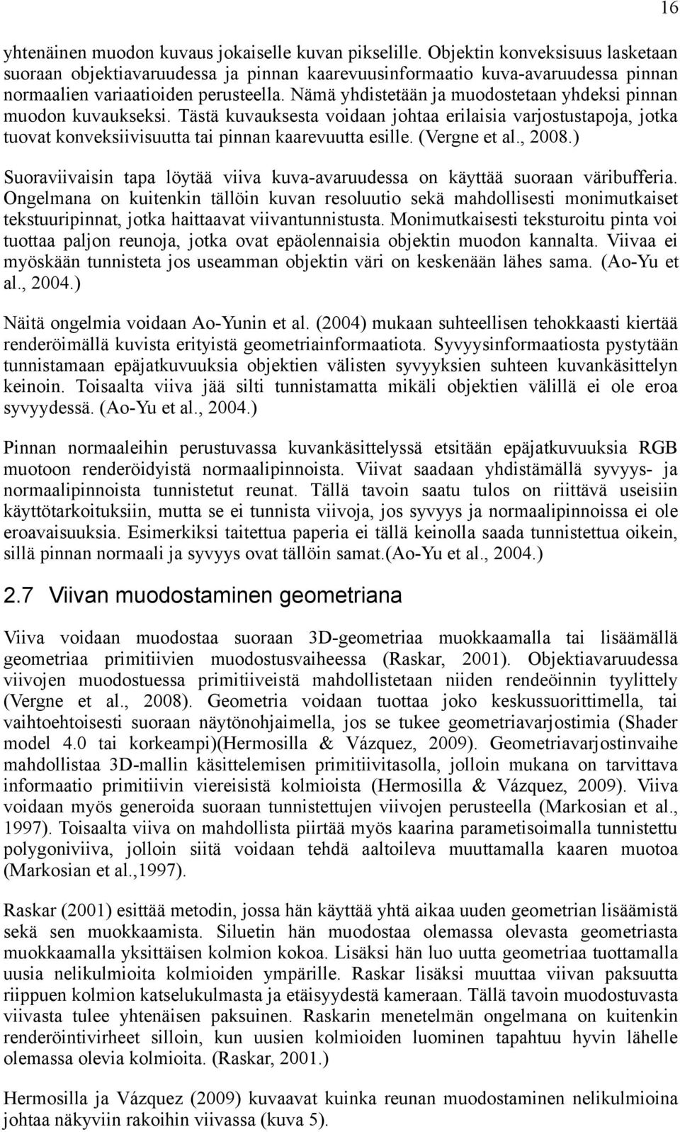 Nämä yhdistetään ja muodostetaan yhdeksi pinnan muodon kuvaukseksi. Tästä kuvauksesta voidaan johtaa erilaisia varjostustapoja, jotka tuovat konveksiivisuutta tai pinnan kaarevuutta esille.