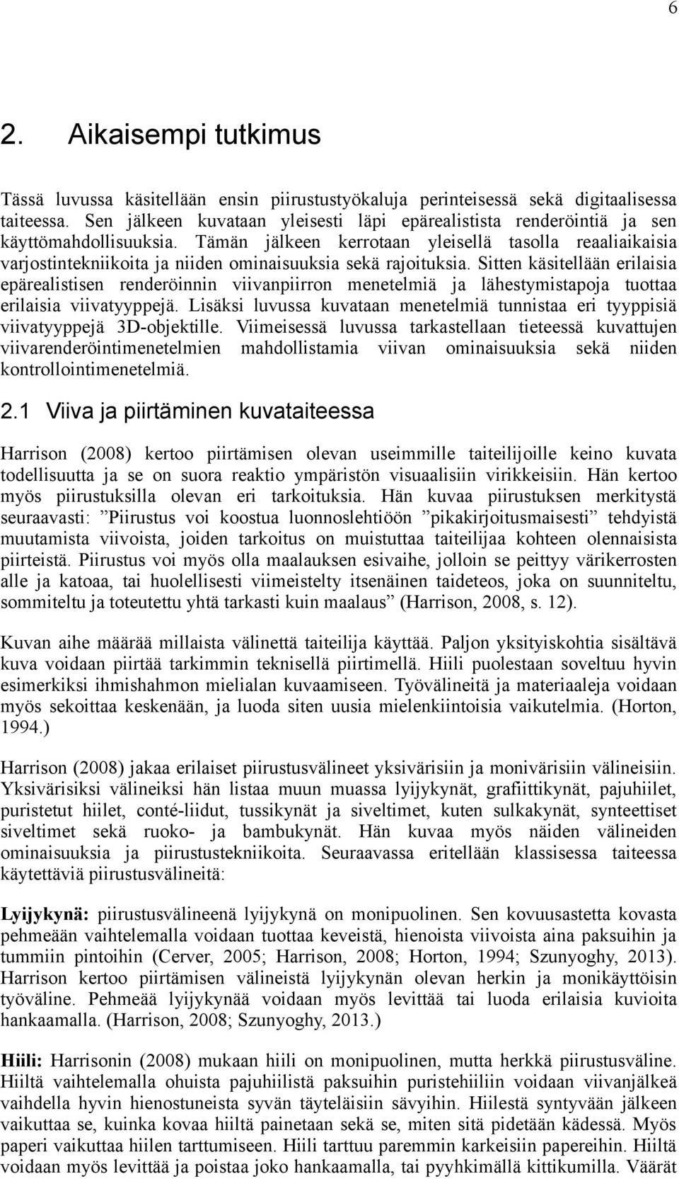 Tämän jälkeen kerrotaan yleisellä tasolla reaaliaikaisia varjostintekniikoita ja niiden ominaisuuksia sekä rajoituksia.