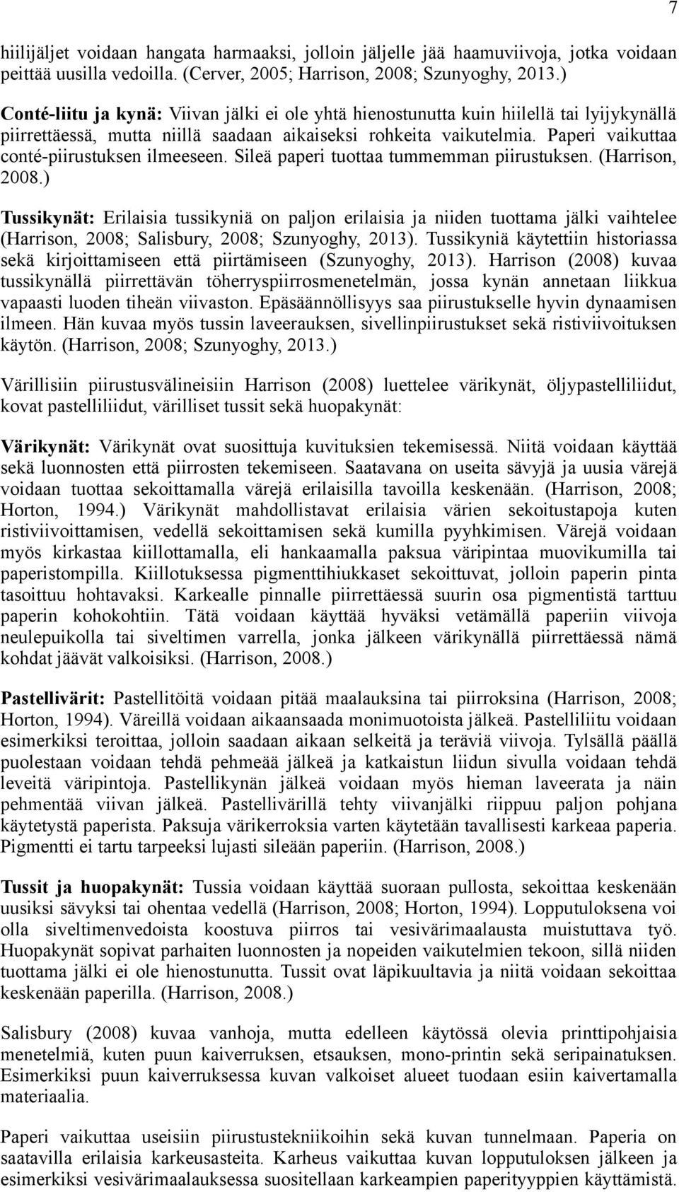 Paperi vaikuttaa conté-piirustuksen ilmeeseen. Sileä paperi tuottaa tummemman piirustuksen. (Harrison, 2008.