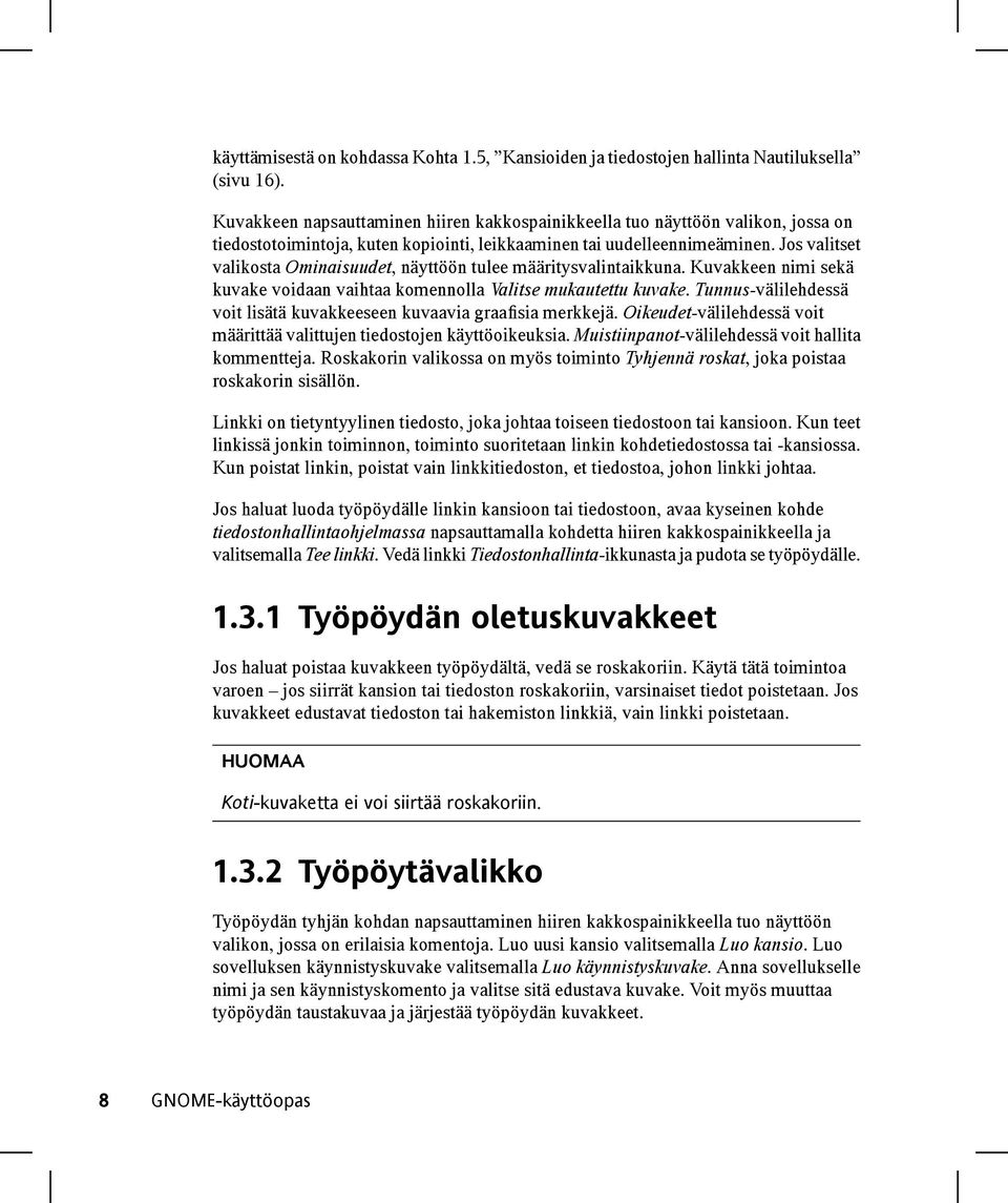 Jos valitset valikosta Ominaisuudet, näyttöön tulee määritysvalintaikkuna. Kuvakkeen nimi sekä kuvake voidaan vaihtaa komennolla Valitse mukautettu kuvake.