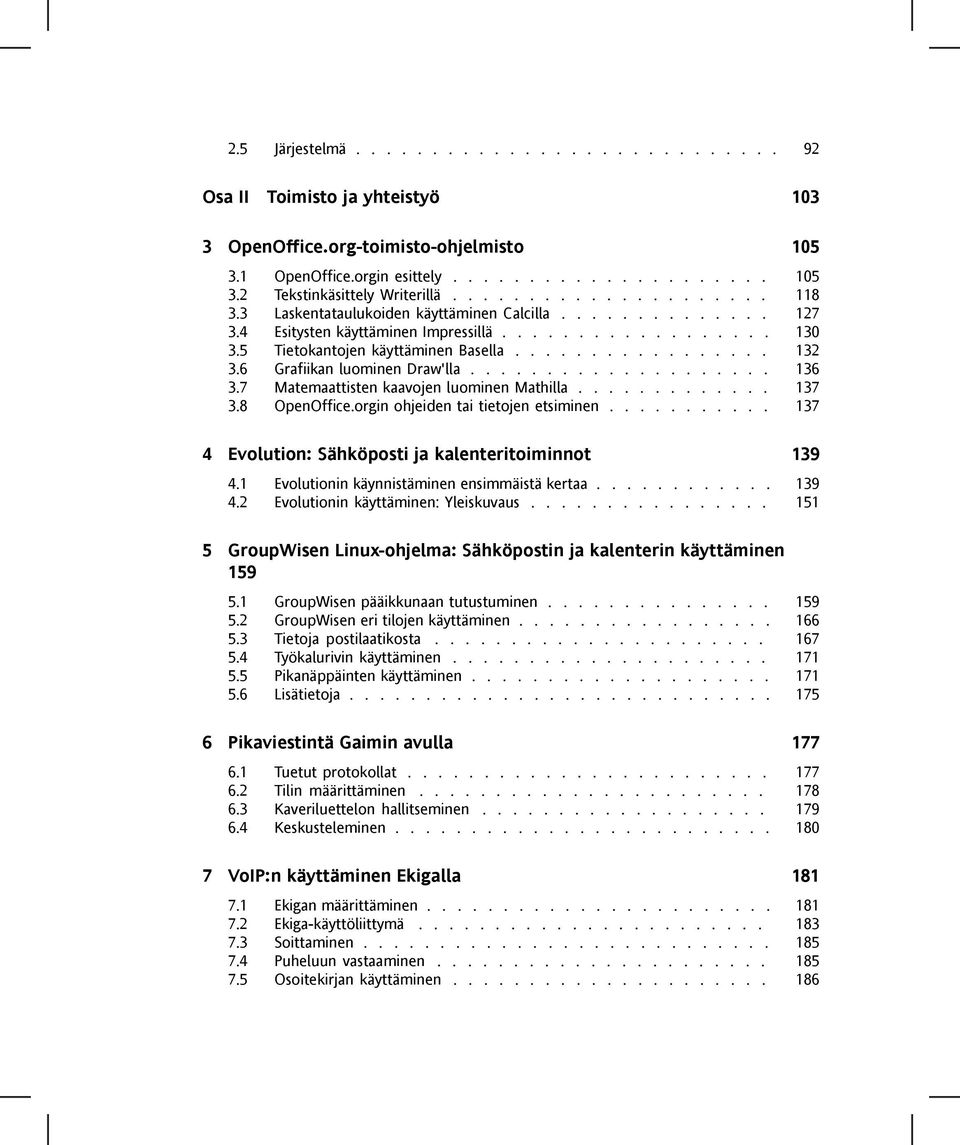 6 Grafiikan luominen Draw'lla.................... 136 3.7 Matemaattisten kaavojen luominen Mathilla............. 137 3.8 OpenOffice.orgin ohjeiden tai tietojen etsiminen.