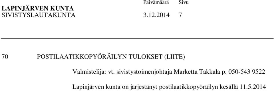 8.2014. Pyöräilyn tulokset käyvät ilmi liitteestä. Esittelijä: vt.