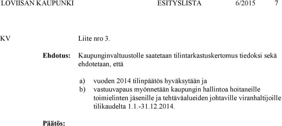 että a) vuoden 2014 tilinpäätös hyväksytään ja b) vastuuvapaus myönnetään kaupungin