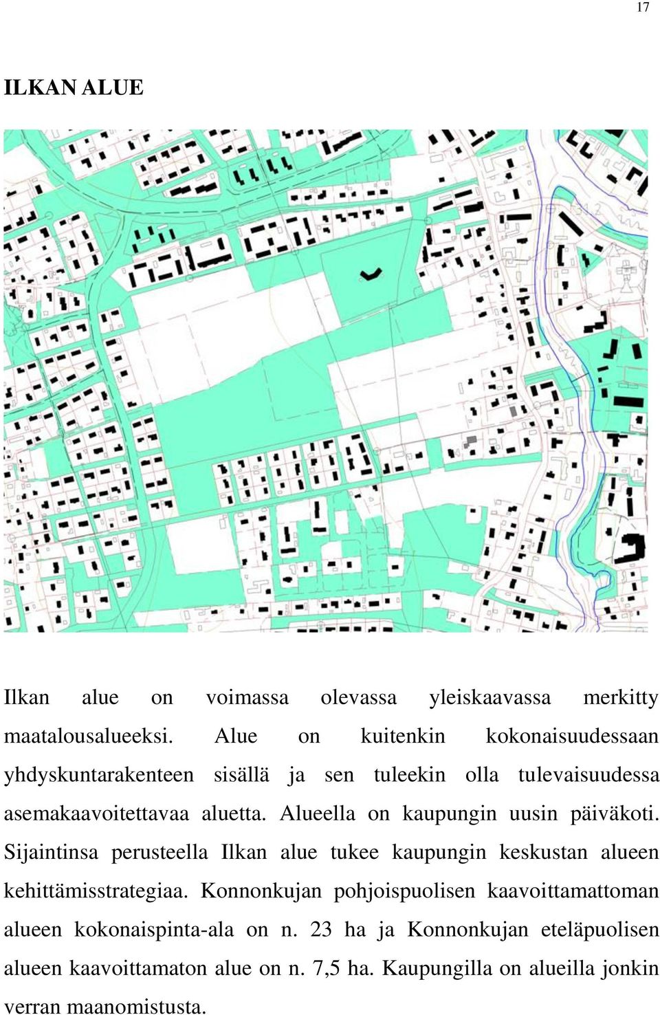 Alueella on kaupungin uusin päiväkoti. Sijaintinsa perusteella Ilkan alue tukee kaupungin keskustan alueen kehittämisstrategiaa.