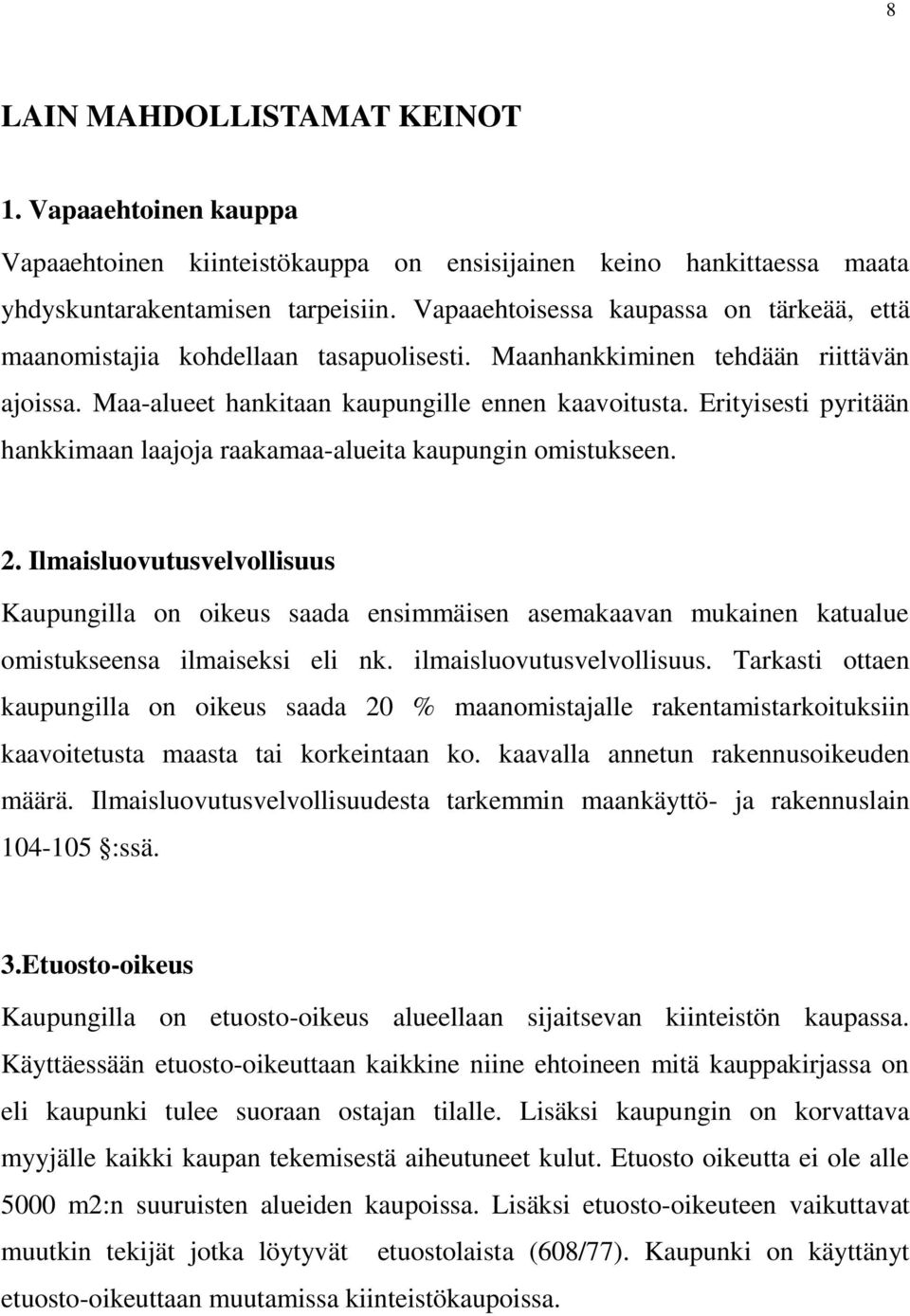 Erityisesti pyritään hankkimaan laajoja raakamaa-alueita kaupungin omistukseen. 2.