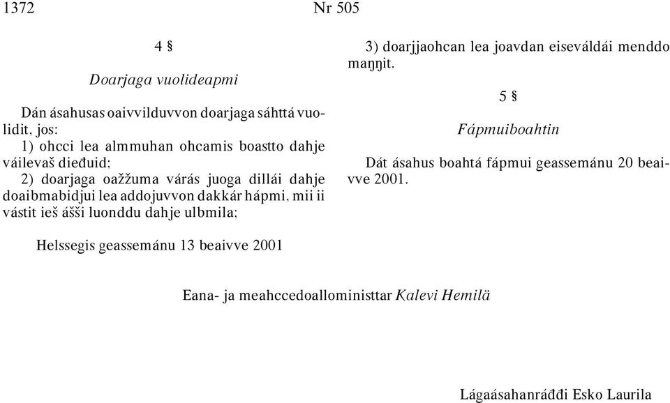 áªªi luonddu dahje ulbmila; 3) doarjjaohcan lea joavdan eiseváldái menddo ma it.