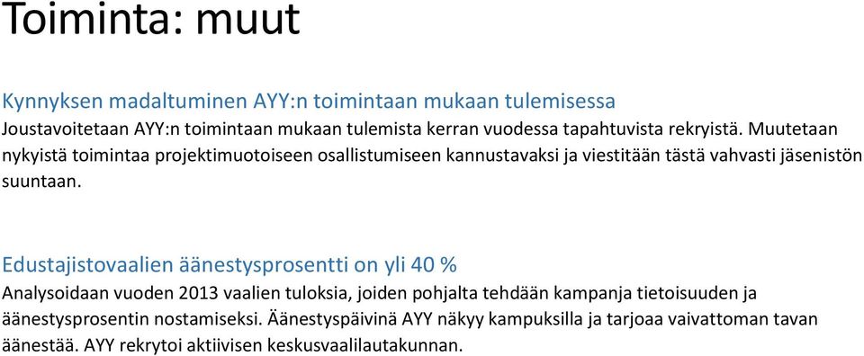 Muutetaan nykyistä toimintaa projektimuotoiseen osallistumiseen kannustavaksi ja viestitään tästä vahvasti jäsenistön suuntaan.