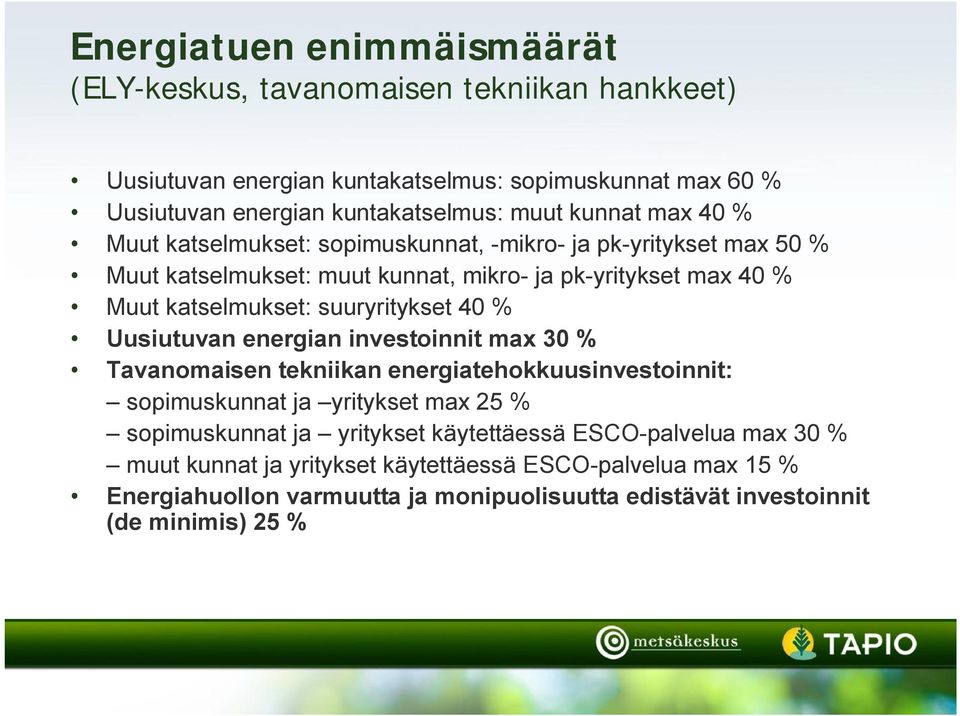 suuryritykset 40 % Uusiutuvan energian investoinnit max 30 % Tavanomaisen tekniikan energiatehokkuusinvestoinnit: sopimuskunnat ja yritykset max 25 % sopimuskunnat ja