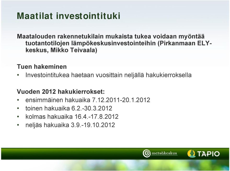 haetaan vuosittain neljällä hakukierroksella Vuoden 2012 hakukierrokset: ensimmäinen hakuaika 7.12.2011 20.