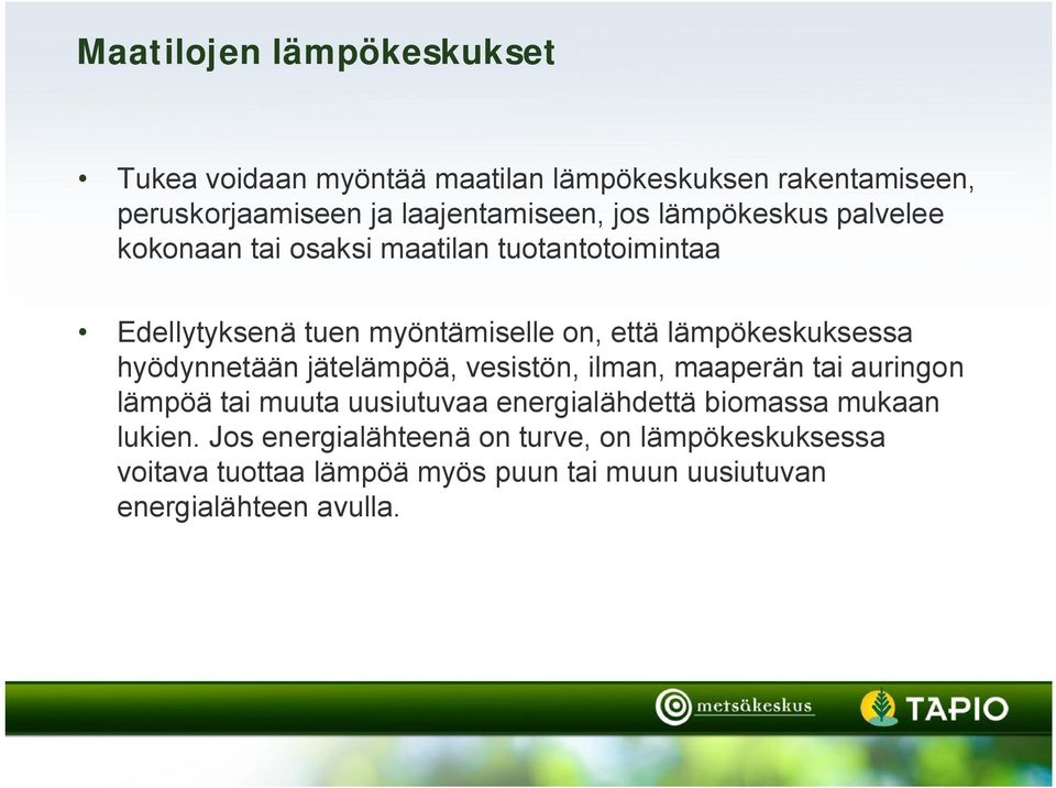 hyödynnetään jätelämpöä, vesistön, ilman, maaperän tai auringon lämpöä tai muuta uusiutuvaa energialähdettä biomassa mukaan