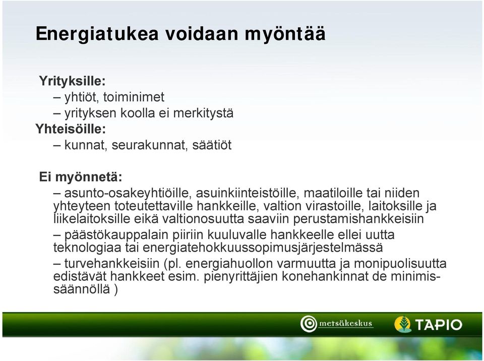 liikelaitoksille eikä valtionosuutta saaviin perustamishankkeisiin päästökauppalain piiriin kuuluvalle hankkeelle ellei uutta teknologiaa tai