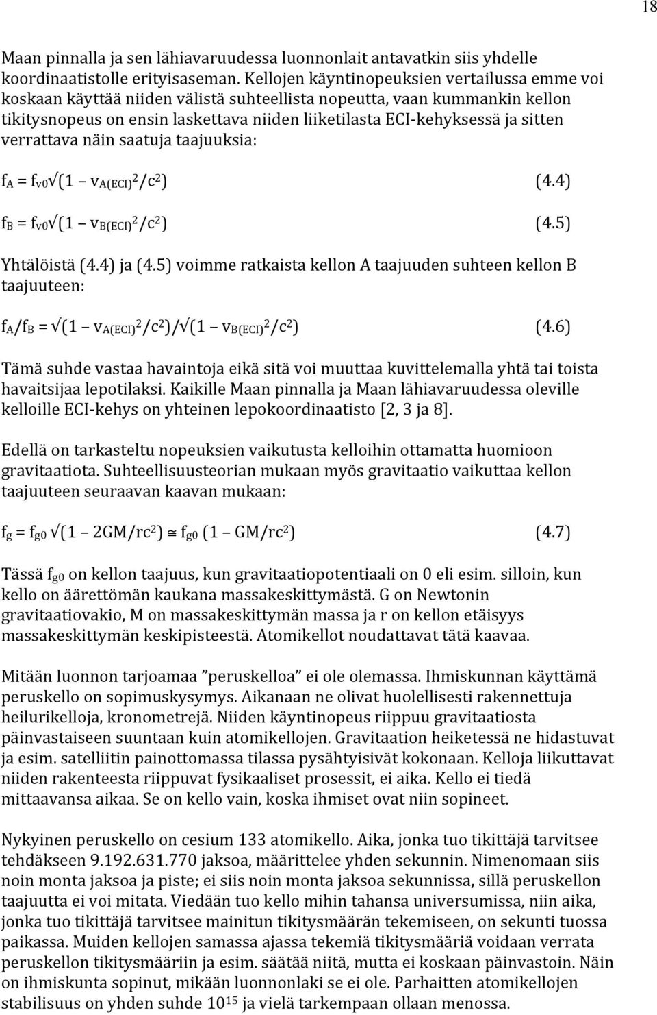 sitten verrattava näin saatuja taajuuksia: fa = fv0 (1 va(eci) 2 /c 2 ) fb = fv0 (1 vb(eci) 2 /c 2 ) (4.4) (4.5) Yhtälöistä (4.4) ja (4.