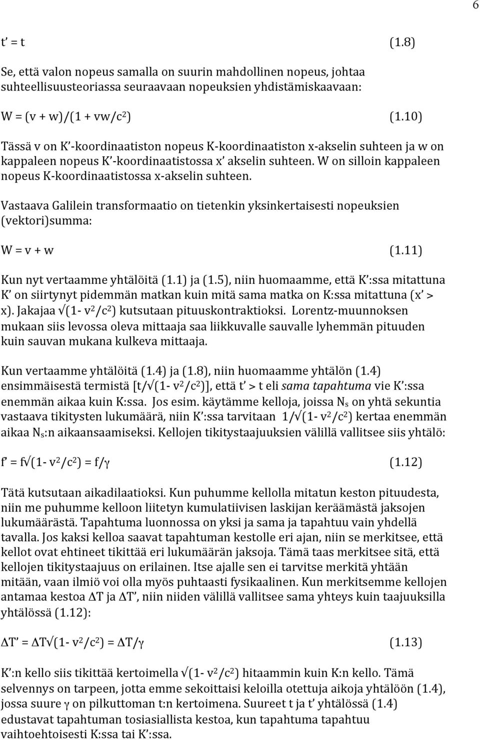 W on silloin kappaleen nopeus K- koordinaatistossa x- akselin suhteen. Vastaava Galilein transformaatio on tietenkin yksinkertaisesti nopeuksien (vektori)summa: W = v + w (1.