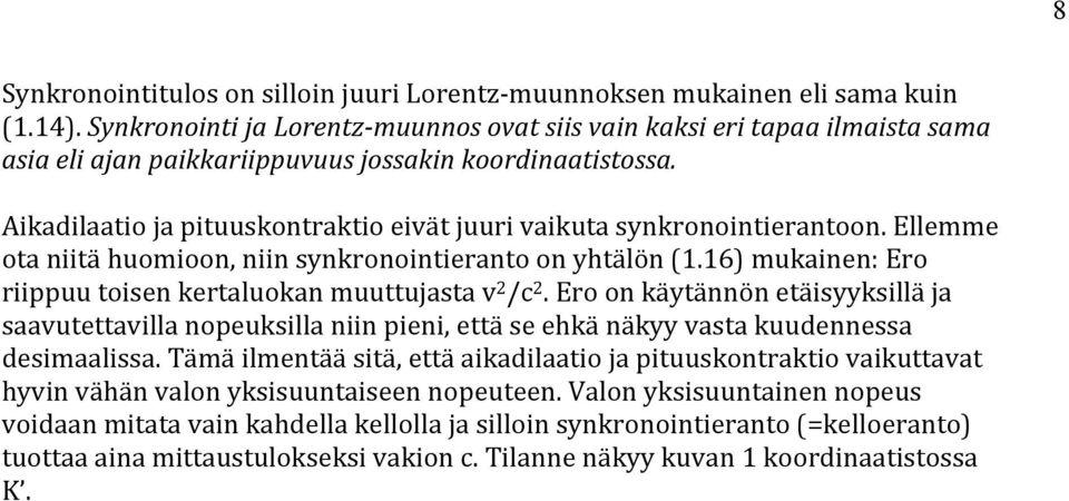 Aikadilaatio ja pituuskontraktio eivät juuri vaikuta synkronointierantoon. Ellemme ota niitä huomioon, niin synkronointieranto on yhtälön (1.