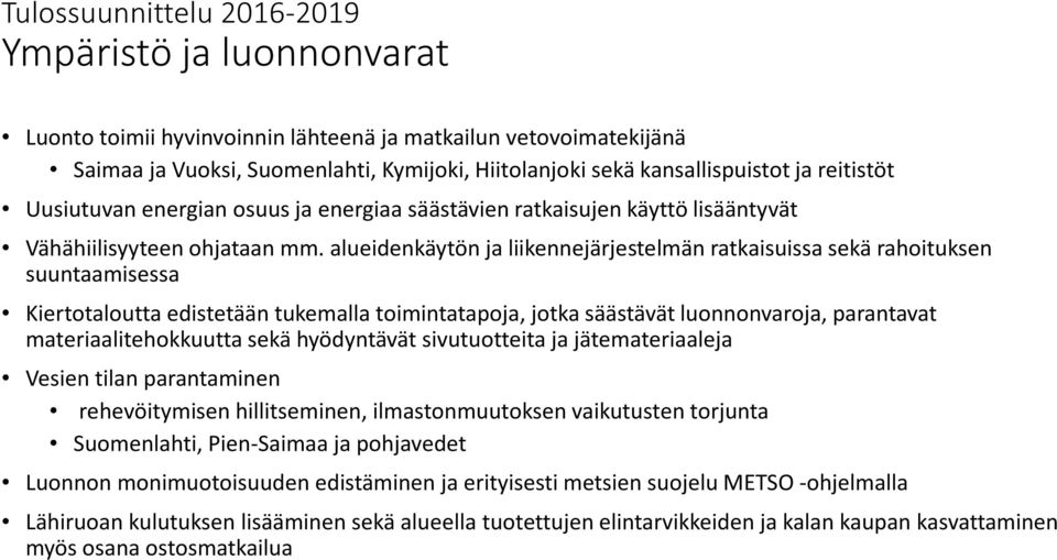 alueidenkäytön ja liikennejärjestelmän ratkaisuissa sekä rahoituksen suuntaamisessa Kiertotaloutta edistetään tukemalla toimintatapoja, jotka säästävät luonnonvaroja, parantavat materiaalitehokkuutta