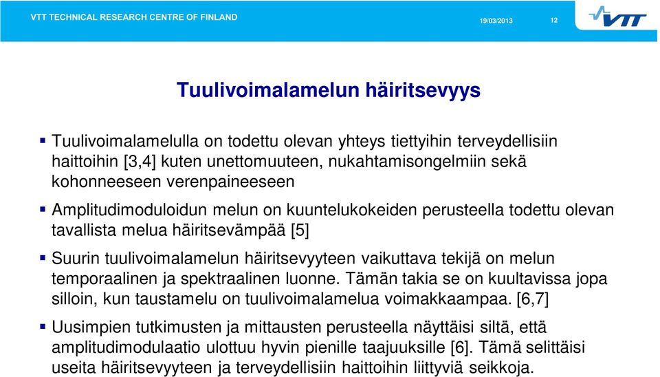 on melun temporaalinen ja spektraalinen luonne. Tämän takia se on kuultavissa jopa silloin, kun taustamelu on tuulivoimalamelua voimakkaampaa.