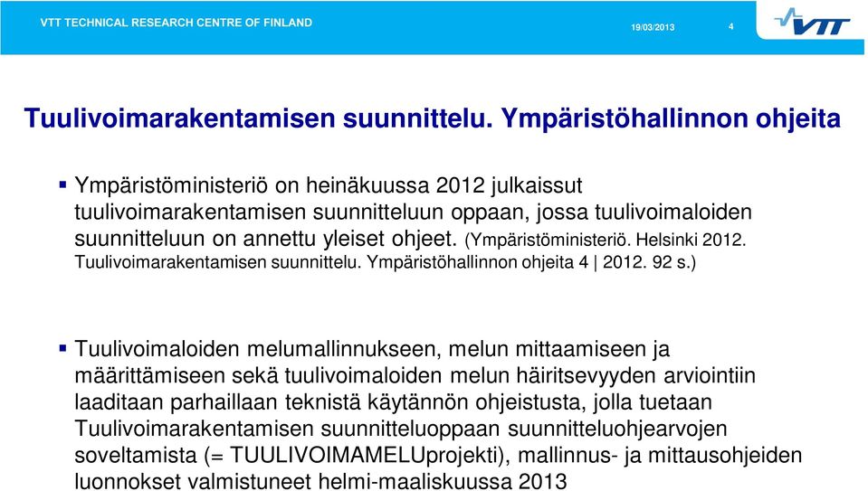 ohjeet. (Ympäristöministeriö. Helsinki 2012. Tuulivoimarakentamisen suunnittelu. Ympäristöhallinnon ohjeita 4 2012. 92 s.