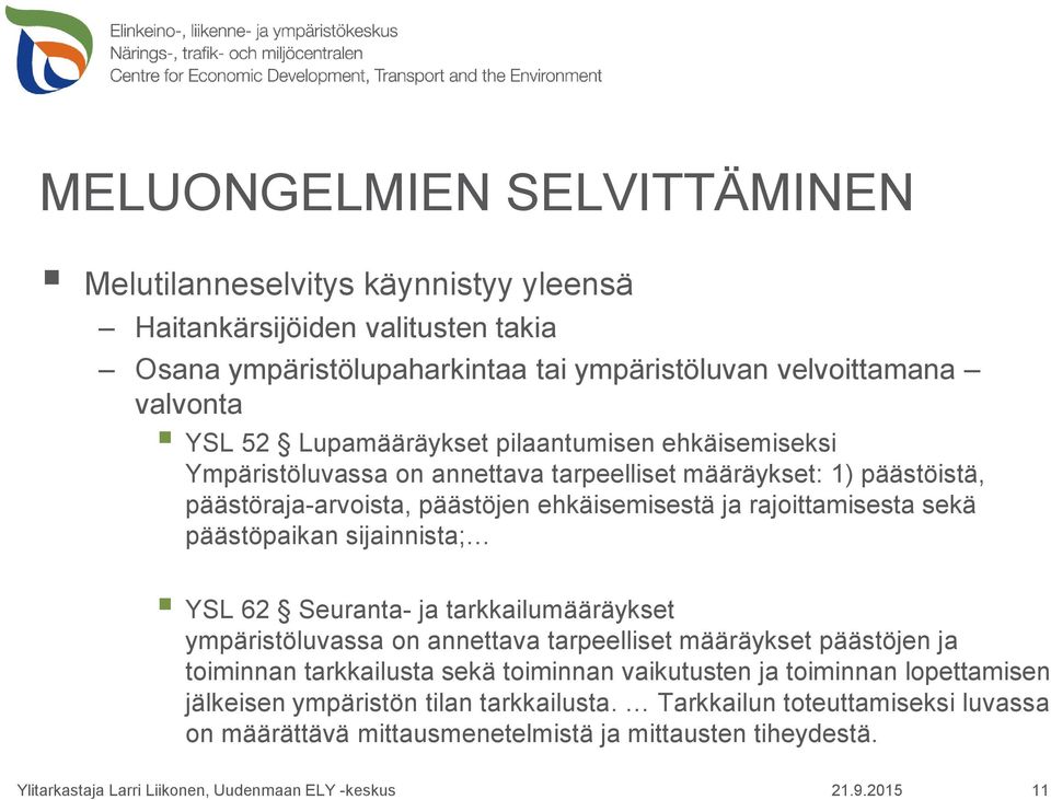 rajoittamisesta sekä päästöpaikan sijainnista; YSL 62 Seuranta- ja tarkkailumääräykset ympäristöluvassa on annettava tarpeelliset määräykset päästöjen ja toiminnan tarkkailusta