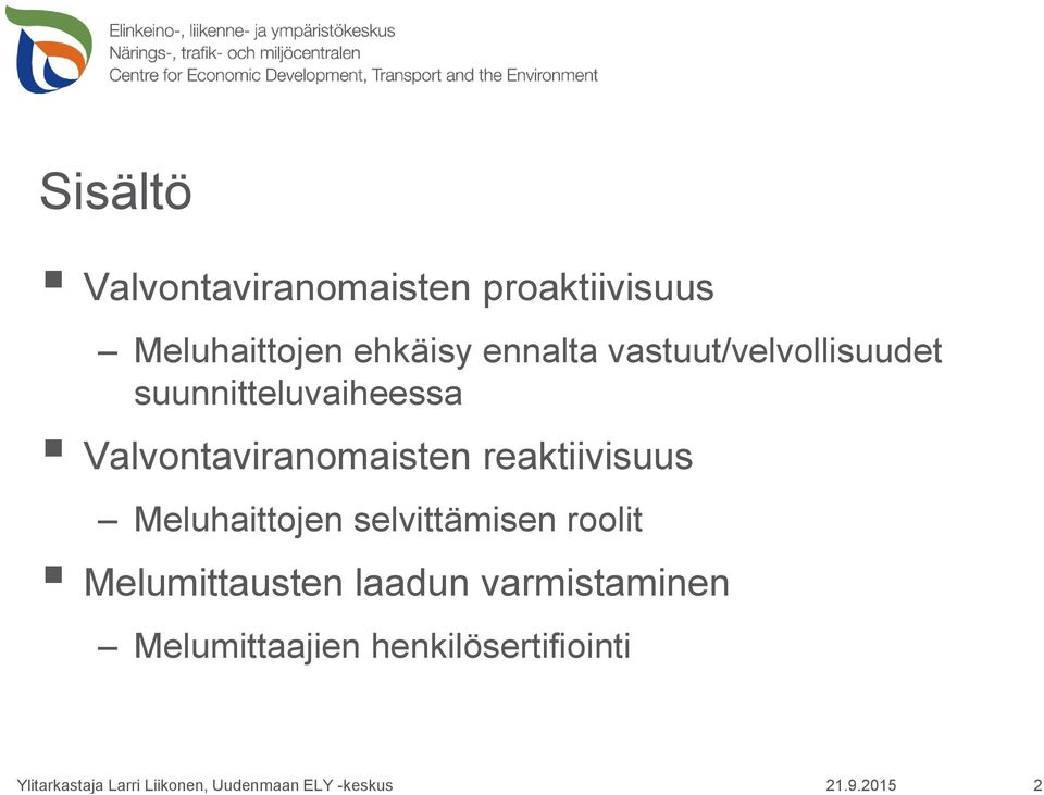 Valvontaviranomaisten reaktiivisuus Meluhaittojen selvittämisen