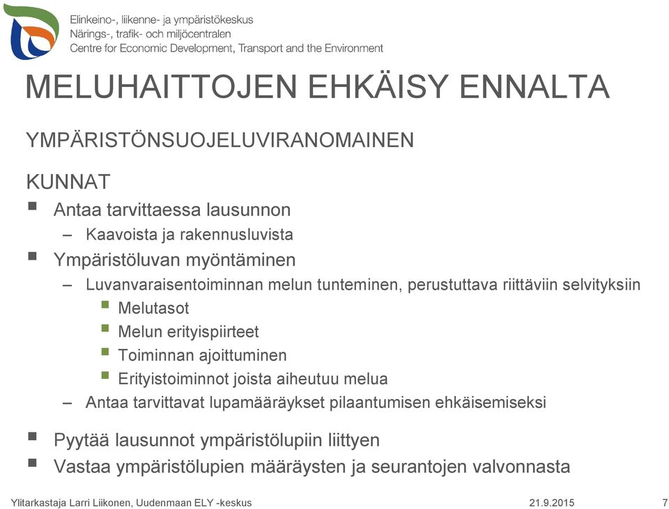 Melutasot Melun erityispiirteet Toiminnan ajoittuminen Erityistoiminnot joista aiheutuu melua Antaa tarvittavat