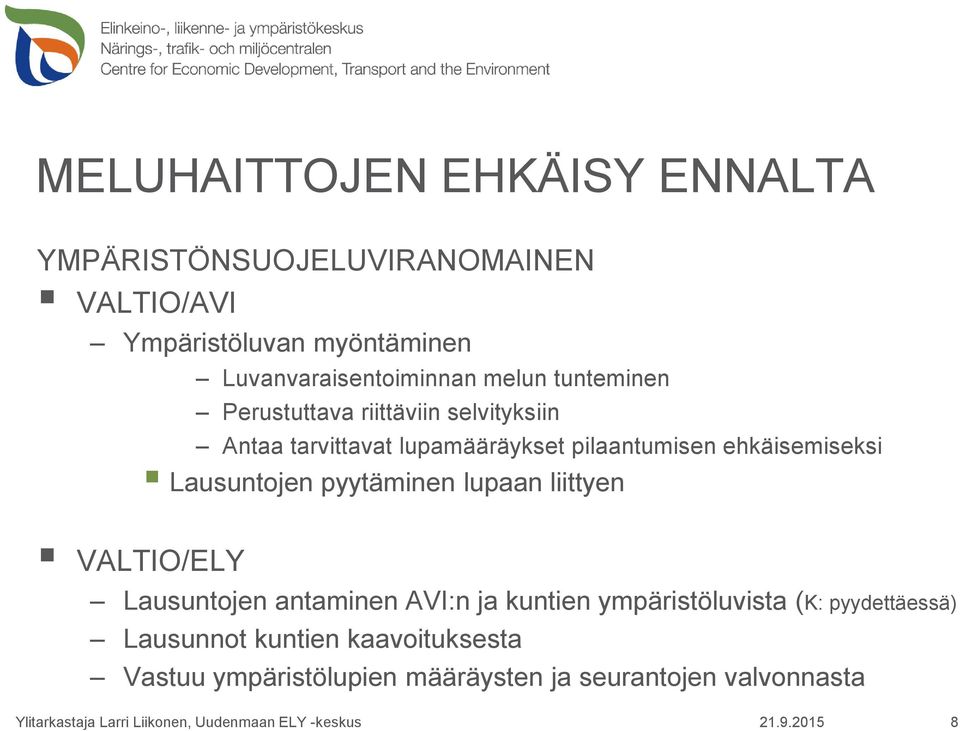 pilaantumisen ehkäisemiseksi Lausuntojen pyytäminen lupaan liittyen VALTIO/ELY Lausuntojen antaminen AVI:n ja