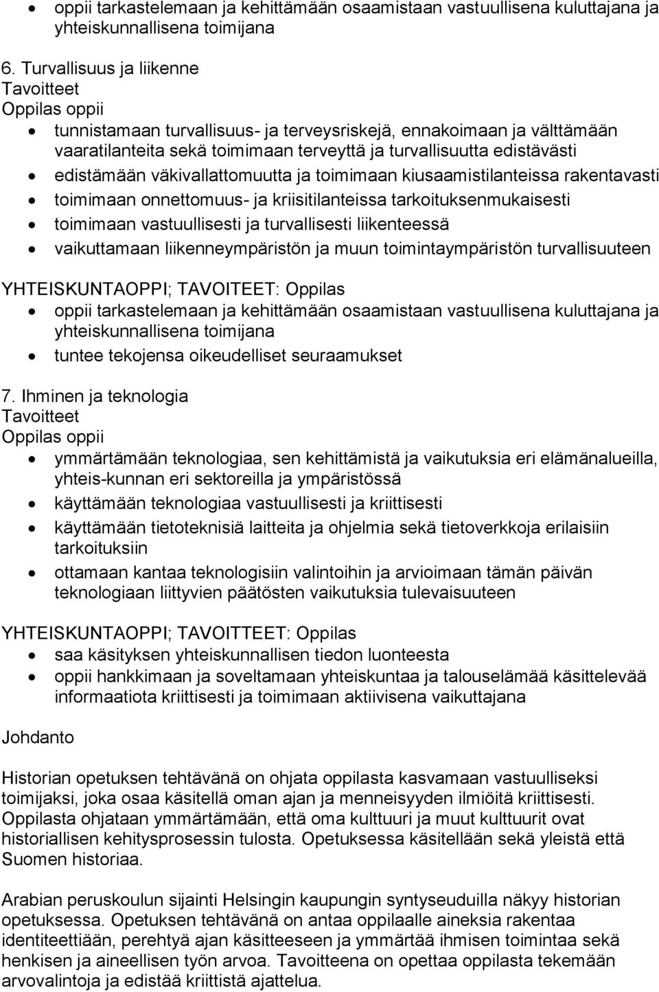 väkivallattomuutta ja toimimaan kiusaamistilanteissa rakentavasti toimimaan onnettomuus- ja kriisitilanteissa tarkoituksenmukaisesti toimimaan vastuullisesti ja turvallisesti liikenteessä