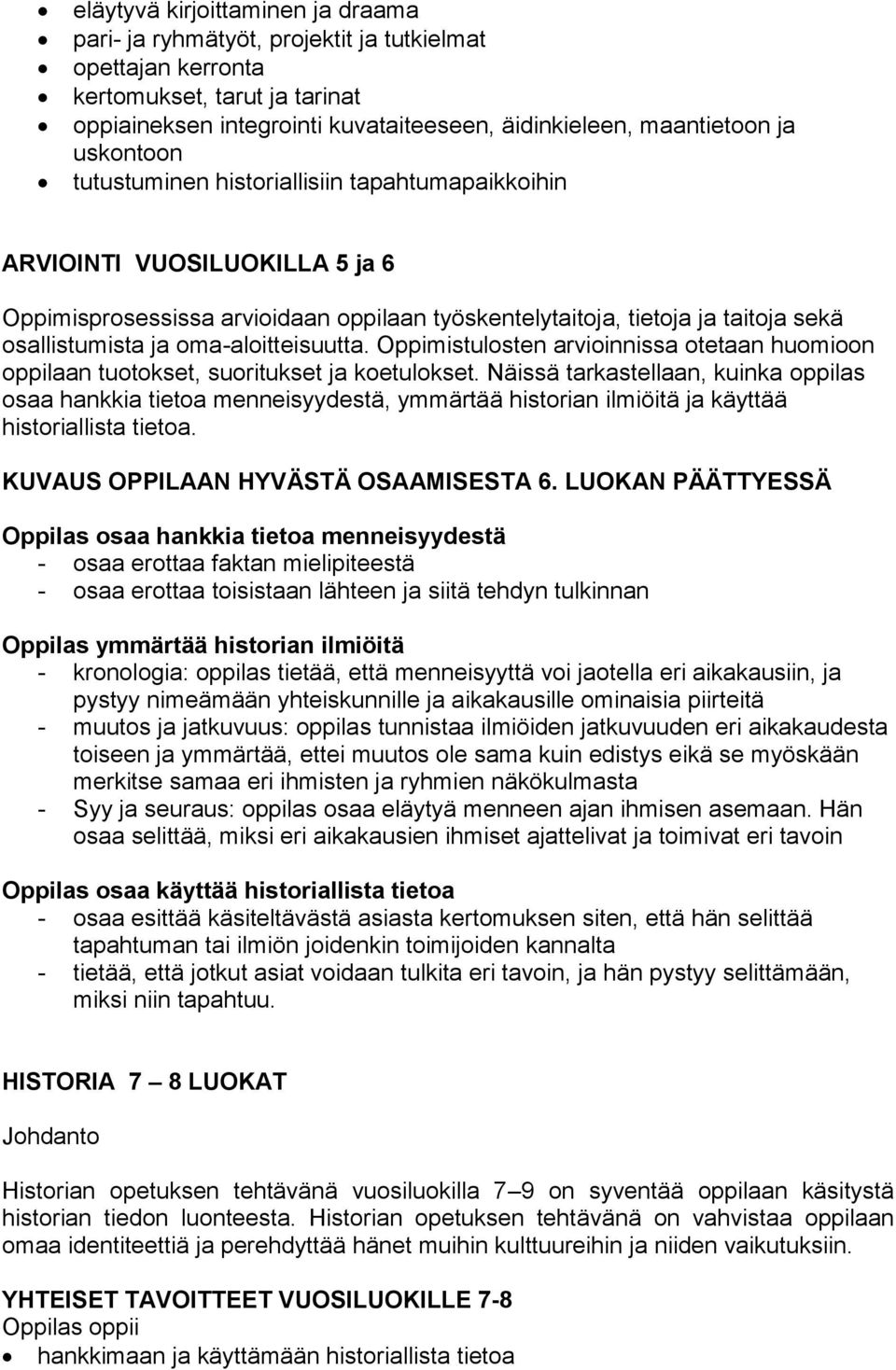 oma-aloitteisuutta. Oppimistulosten arvioinnissa otetaan huomioon oppilaan tuotokset, suoritukset ja koetulokset.