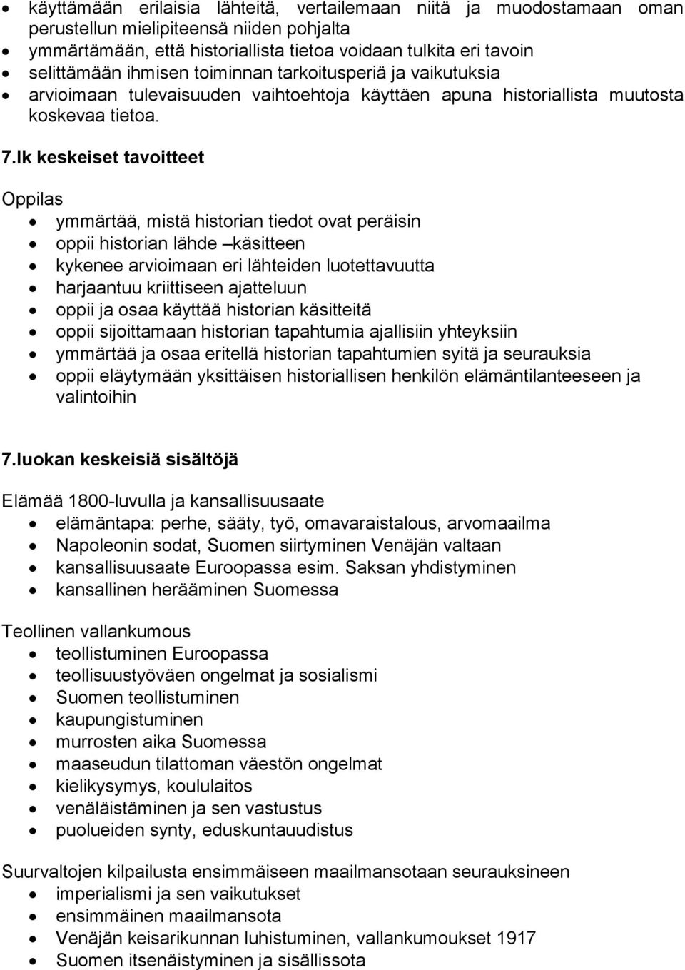 lk keskeiset tavoitteet ymmärtää, mistä historian tiedot ovat peräisin oppii historian lähde käsitteen kykenee arvioimaan eri lähteiden luotettavuutta harjaantuu kriittiseen ajatteluun oppii ja osaa