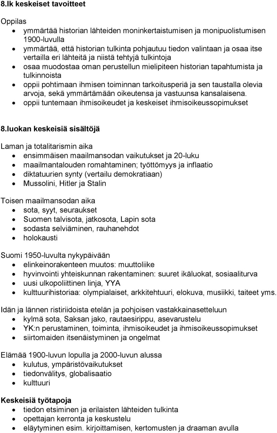 arvoja, sekä ymmärtämään oikeutensa ja vastuunsa kansalaisena. oppii tuntemaan ihmisoikeudet ja keskeiset ihmisoikeussopimukset 8.