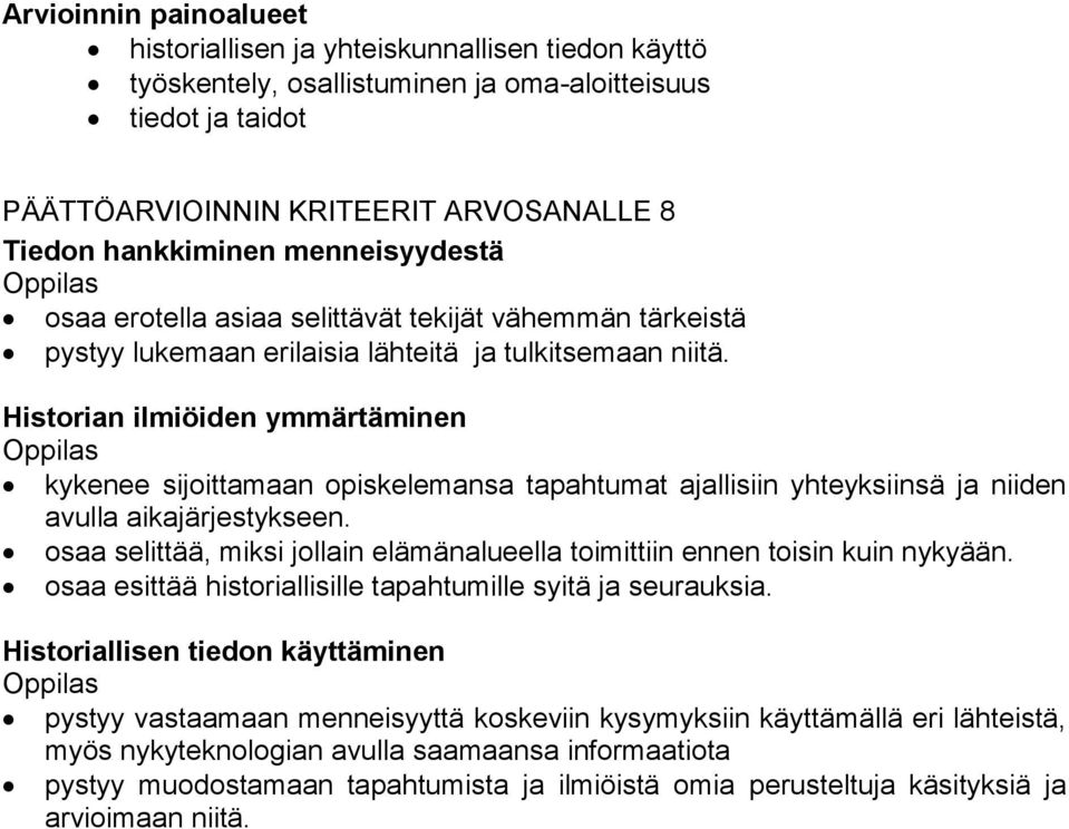 Historian ilmiöiden ymmärtäminen kykenee sijoittamaan opiskelemansa tapahtumat ajallisiin yhteyksiinsä ja niiden avulla aikajärjestykseen.