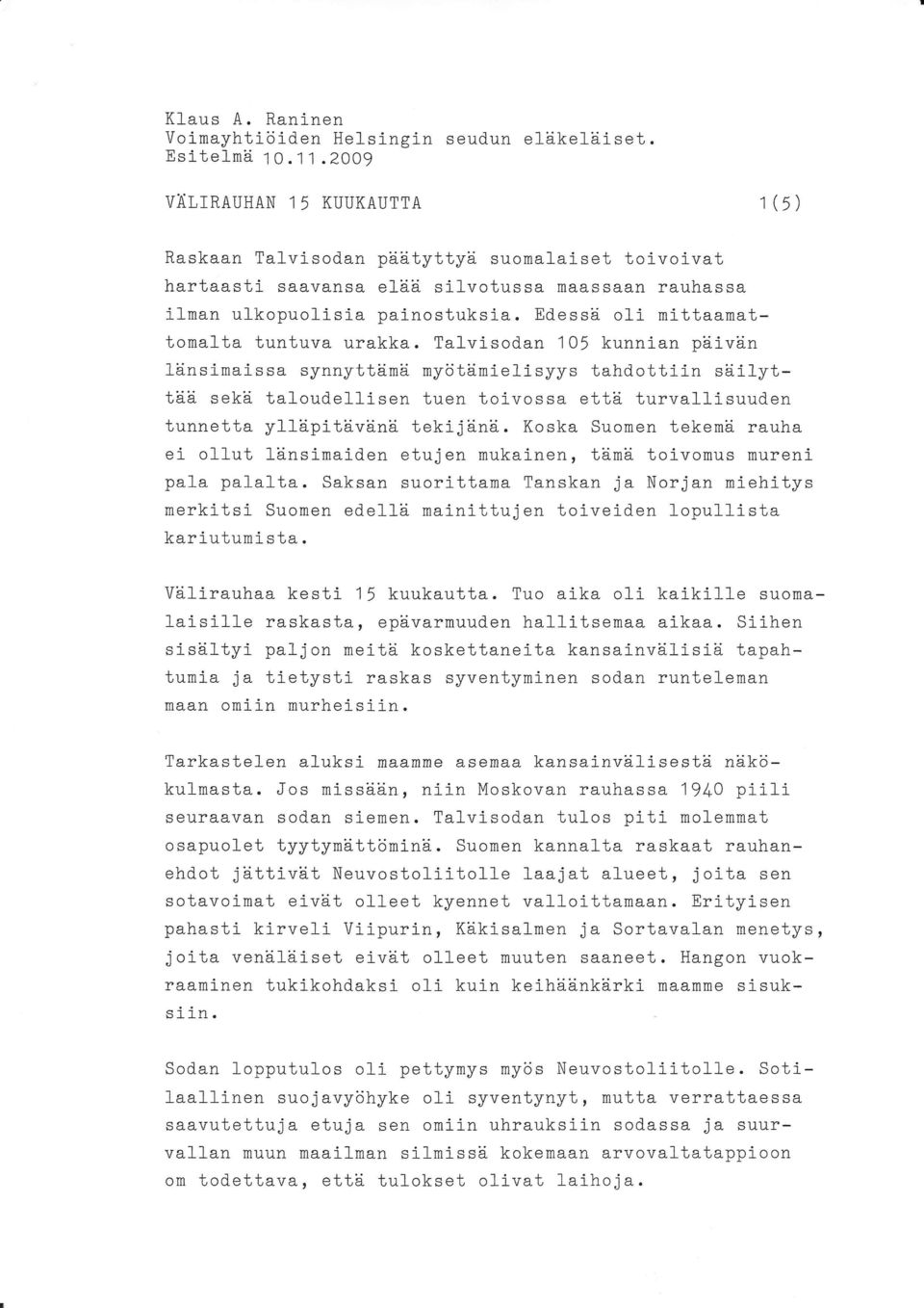 Edessd. o1i mittaamattomalta tuntuva urakka. Talvisodan 105 kunnian pd.ivd.n ld.ns j-maissa synnyttii.md mycitd.mieli syys tahdottiin siiilyttee sekd.