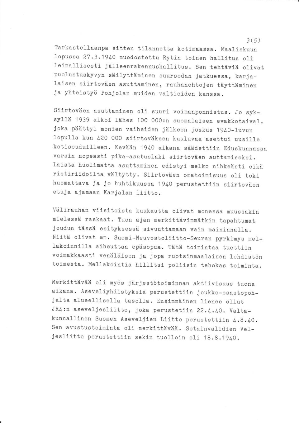 en asuttaminen oli suuri- voimanponnistus. Jo syksyl1ii 1939 alkoi ldhes 100 oo0:n suomalaisen evakkotaival, joka pliiittyi monien vaiheiden jd.lkeen joskus 19luo-luvun 1opu11a kun /rza 000 siirtovd.