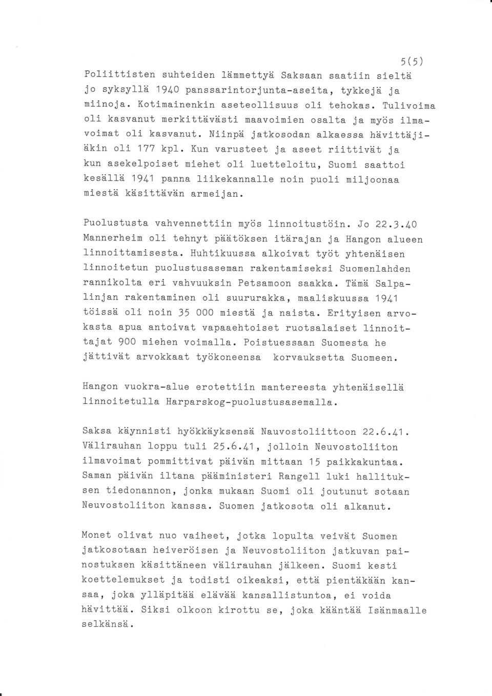 t j a kun asekelpoiset miehet oti luetteloitu, suomi saattoi kesd.11d. 19It1 panna liikekannal-1e noin puoli miljoonaa miestri krisittd.vd.n armei_jan. Puolustusta vahvennettiin my6s linnoitustcjin.