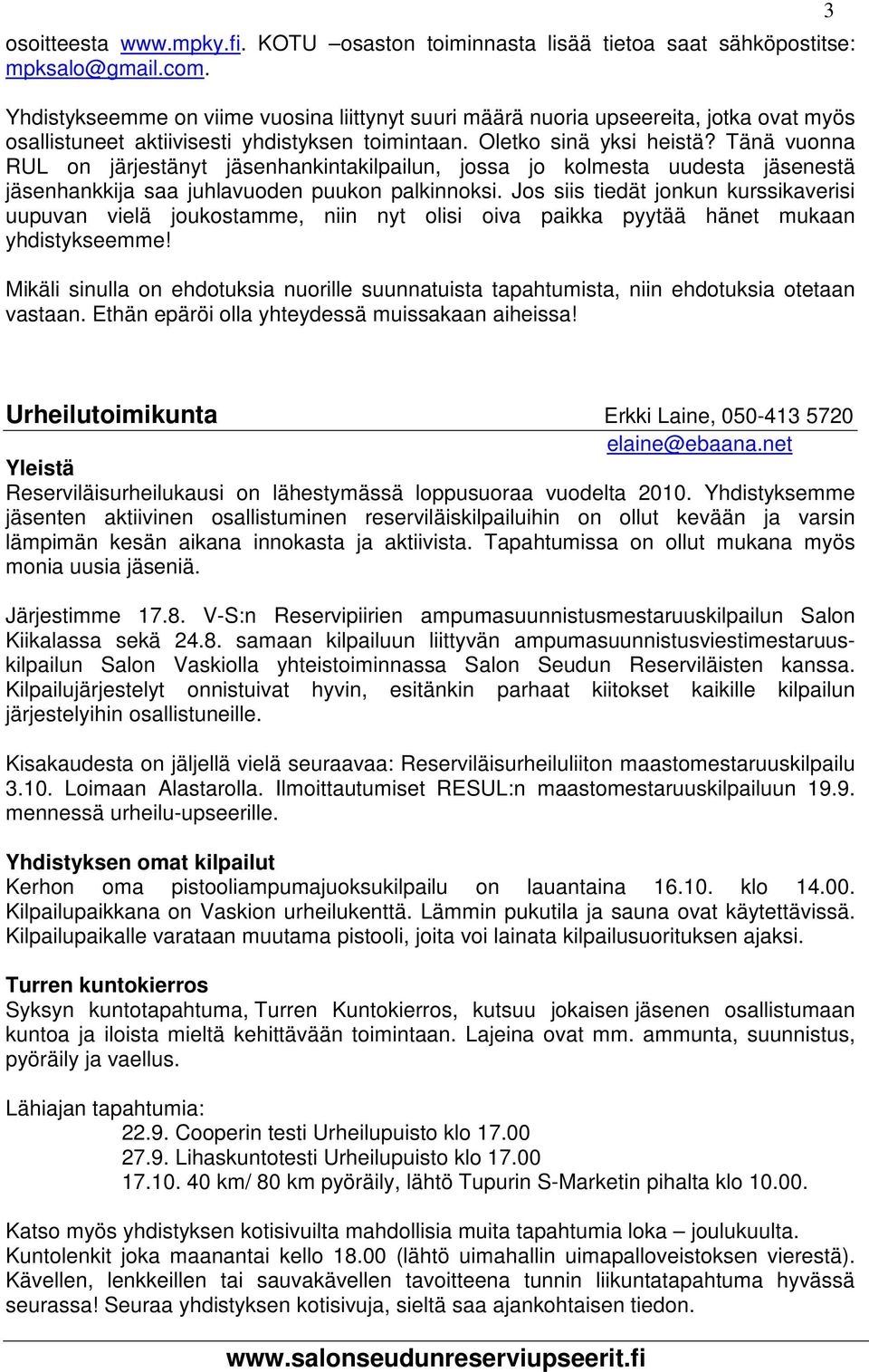 Tänä vuonna RUL on järjestänyt jäsenhankintakilpailun, jossa jo kolmesta uudesta jäsenestä jäsenhankkija saa juhlavuoden puukon palkinnoksi.