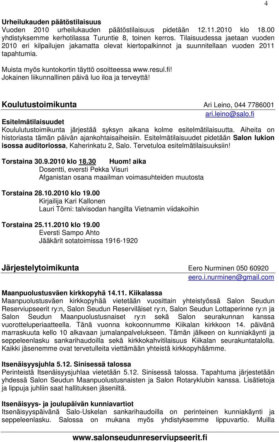 Jokainen liikunnallinen päivä luo iloa ja terveyttä! 4 Koulutustoimikunta Ari Leino, 044 7786001 ari.leino@salo.