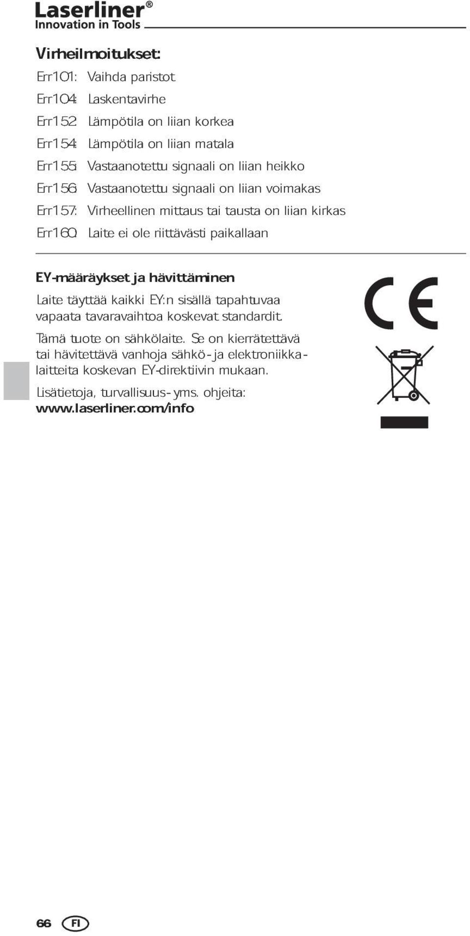 paikallaan EY-määräykset ja hävittäminen Laite vapaata täyttää tavaravaihtoa kaikki EY:n koskevat sisällä tapahtuvaa standardit.