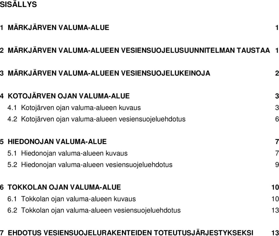 2 Kotojärven ojan valuma-alueen vesiensuojeluehdotus 6 5 HIEDONOJAN VALUMA-ALUE 7 5.1 Hiedonojan valuma-alueen kuvaus 7 5.