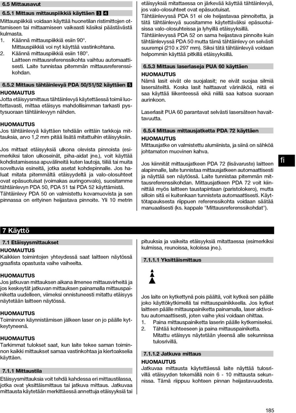 Laite tunnistaa pitemmän mittausreferenssikohdan. 6.5.