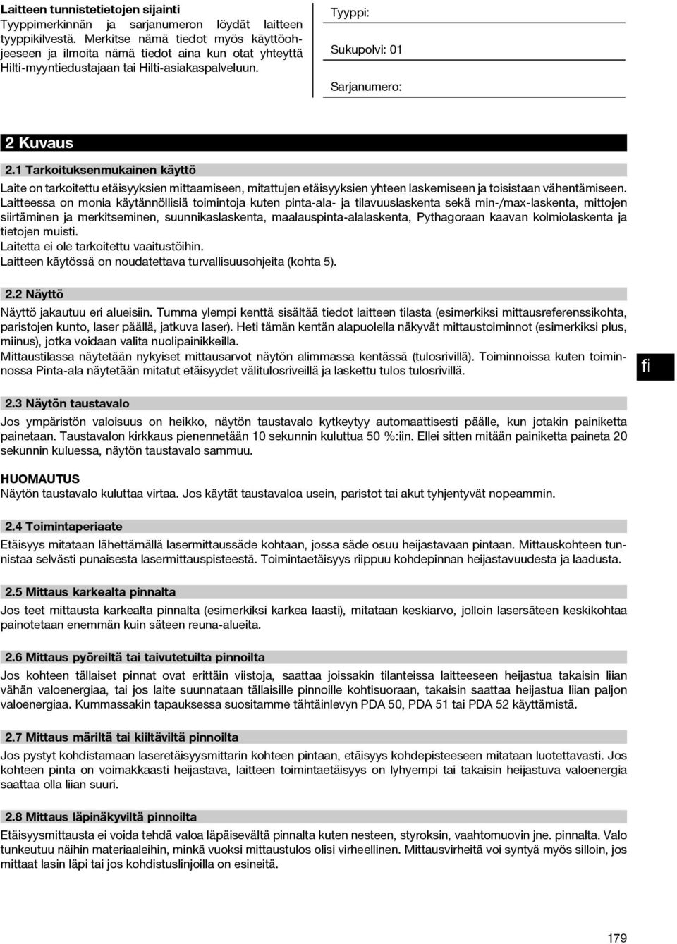 1 Tarkoituksenmukainen käyttö Laite on tarkoitettu etäisyyksien mittaamiseen, mitattujen etäisyyksien yhteen laskemiseen ja toisistaan vähentämiseen.