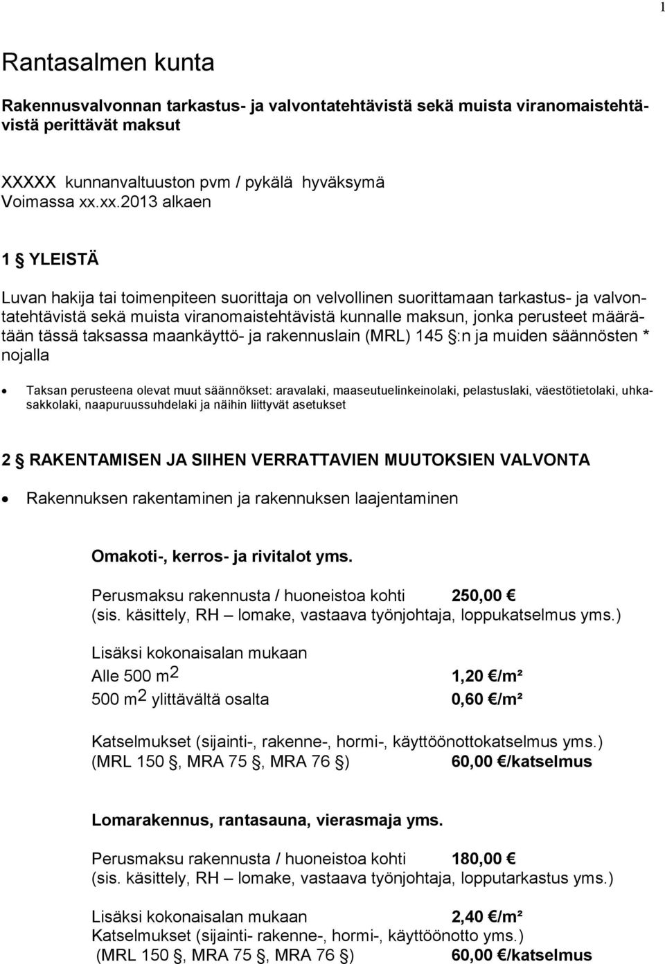 määrätään tässä taksassa maankäyttö- ja rakennuslain (MRL) 145 :n ja muiden säännösten * nojalla Taksan perusteena olevat muut säännökset: aravalaki, maaseutuelinkeinolaki, pelastuslaki,